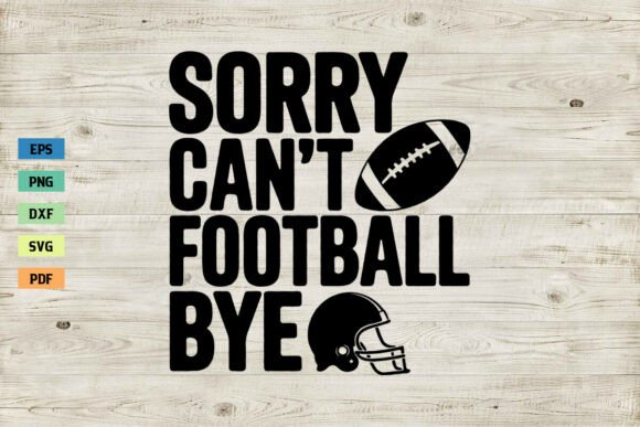 Sorry Can't Football Bye Shirt SVG PNG: Crafts & Graphics for Digital Sellers